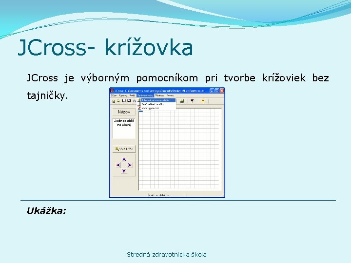 JCross- krížovka JCross je výborným pomocníkom pri tvorbe krížoviek bez tajničky. Ukážka: Stredná zdravotnícka