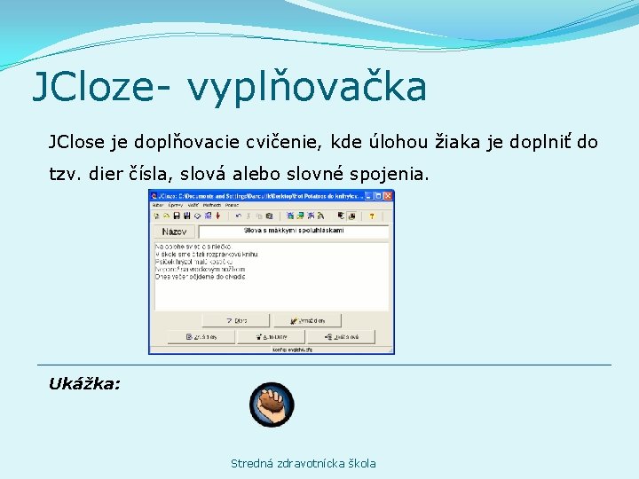 JCloze- vyplňovačka JClose je doplňovacie cvičenie, kde úlohou žiaka je doplniť do tzv. dier