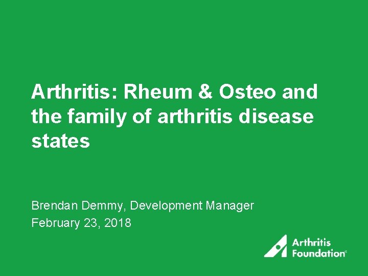 Arthritis: Rheum & Osteo and the family of arthritis disease states Brendan Demmy, Development