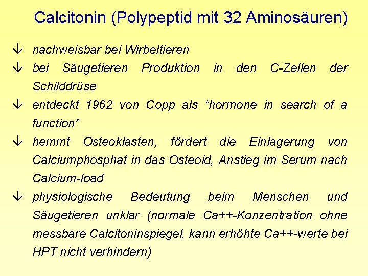 Calcitonin (Polypeptid mit 32 Aminosäuren) â nachweisbar bei Wirbeltieren â bei Säugetieren Produktion in