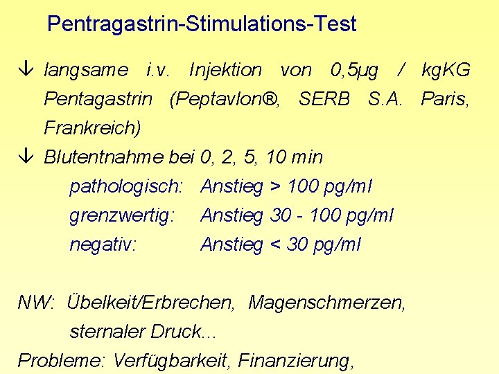 Pentragastrin-Stimulations-Test â langsame i. v. Injektion von 0, 5µg / kg. KG Pentagastrin (Peptavlon®,