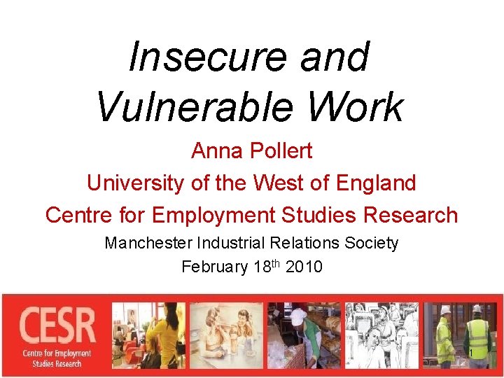 Insecure and Vulnerable Work Anna Pollert University of the West of England Centre for
