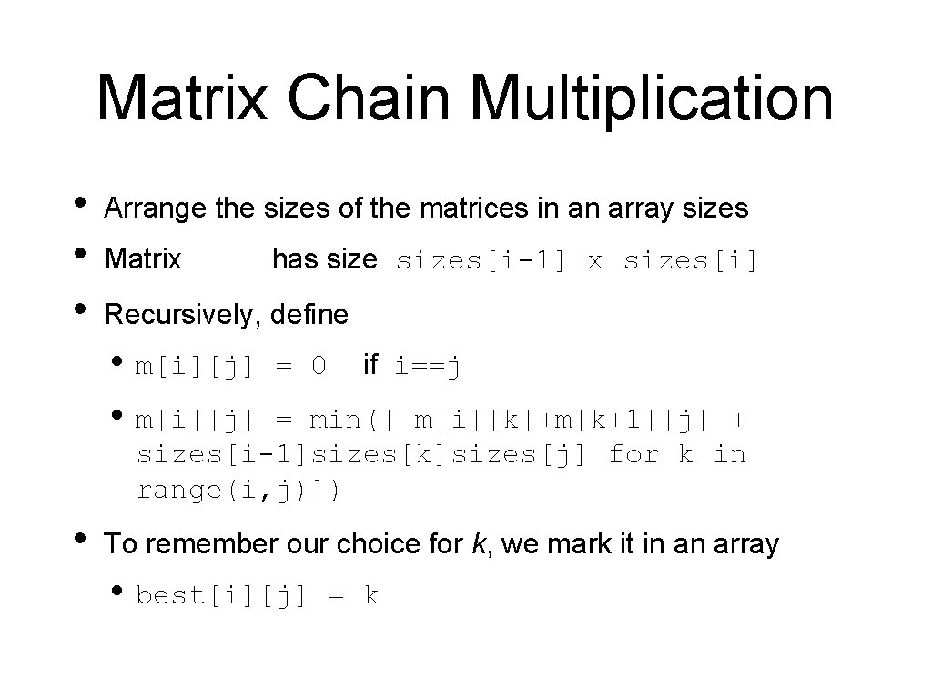 Matrix Chain Multiplication • • • Arrange the sizes of the matrices in an