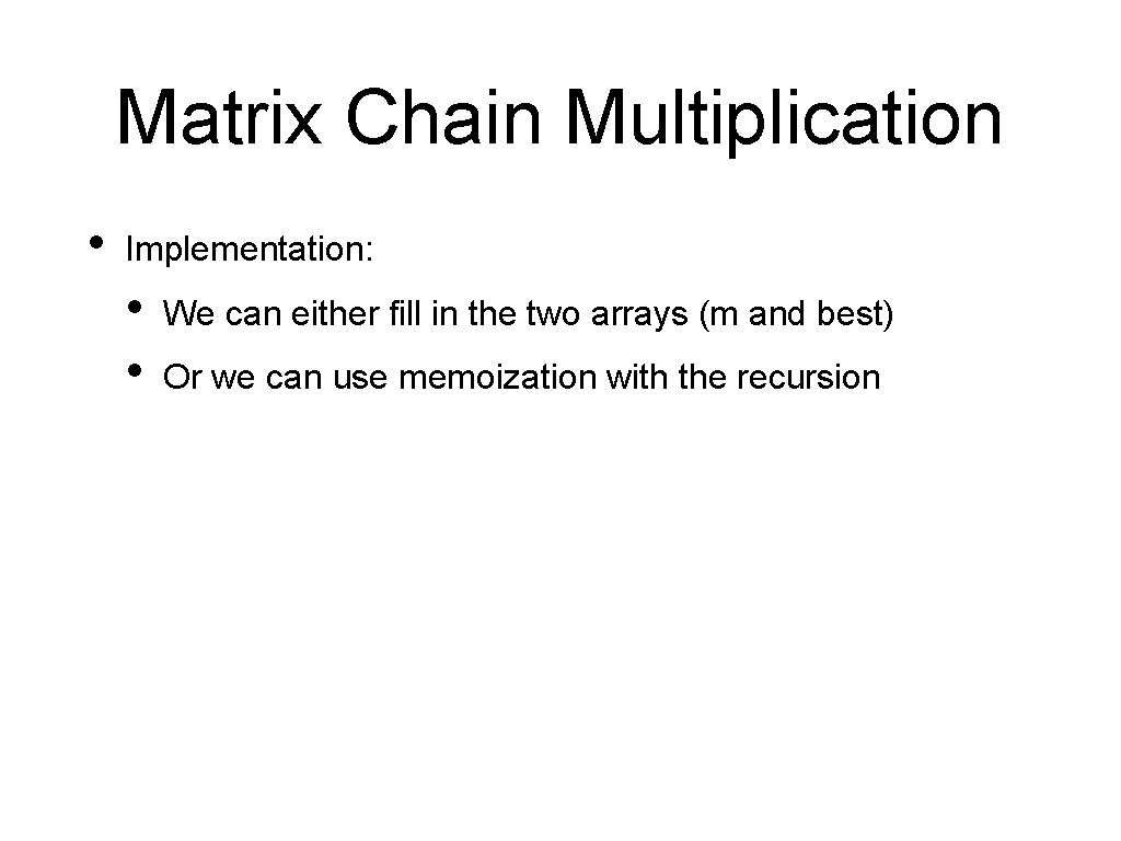 Matrix Chain Multiplication • Implementation: • • We can either fill in the two