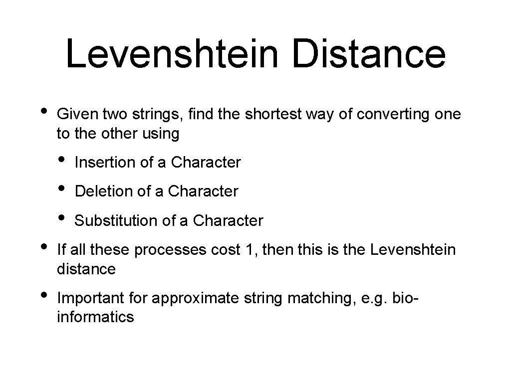 Levenshtein Distance • Given two strings, find the shortest way of converting one to