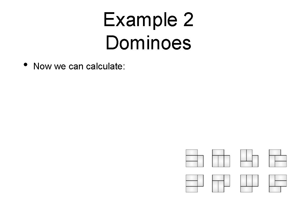 Example 2 Dominoes • Now we can calculate: 