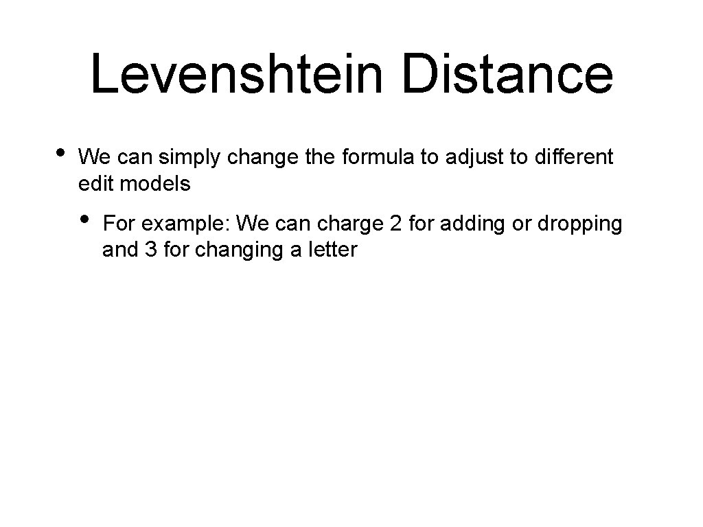 Levenshtein Distance • We can simply change the formula to adjust to different edit