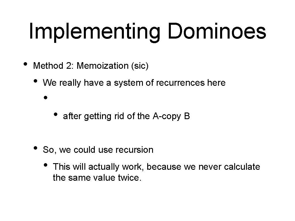 Implementing Dominoes • Method 2: Memoization (sic) • We really have a system of