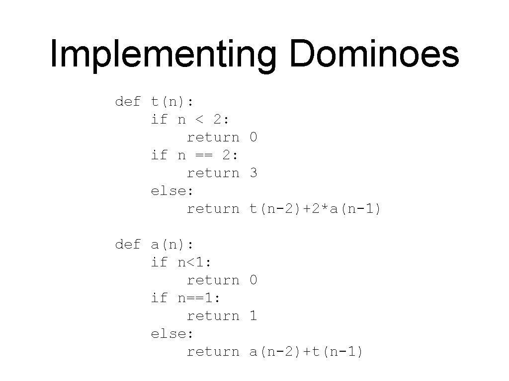 Implementing Dominoes def t(n): if n < 2: return 0 if n == 2: