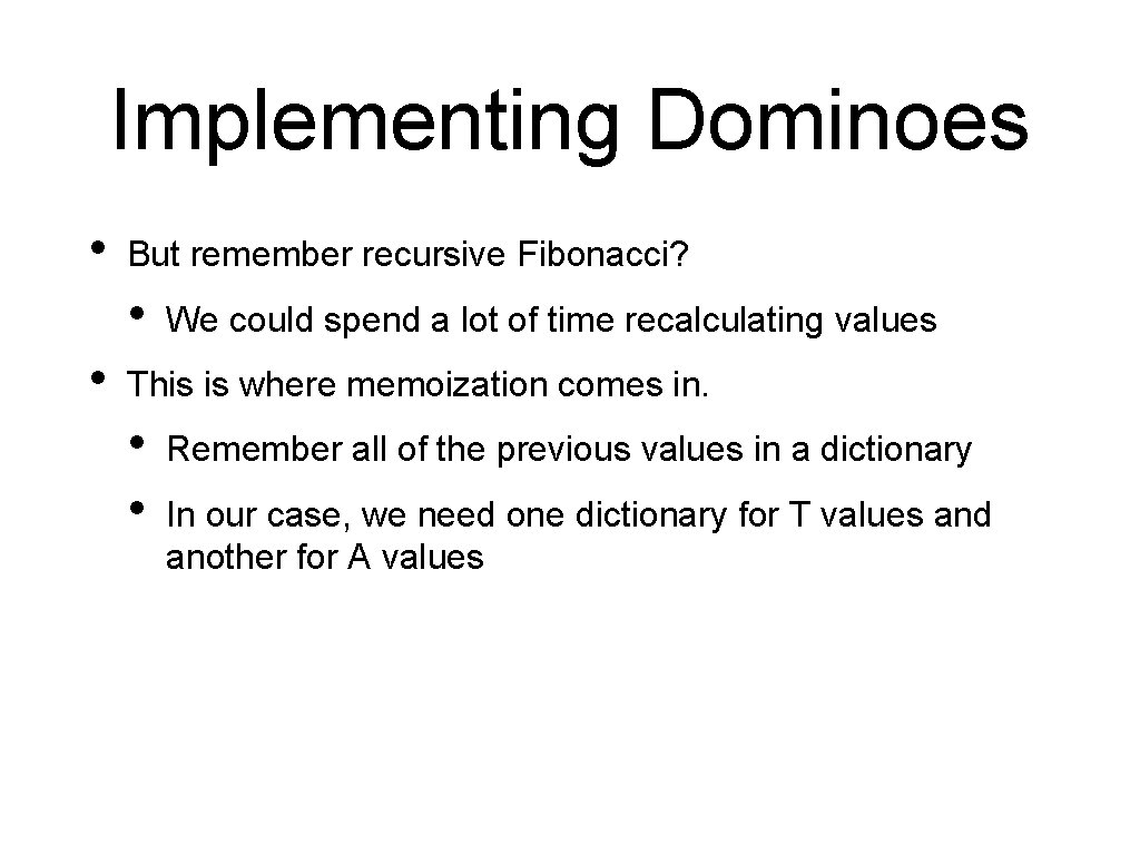 Implementing Dominoes • But remember recursive Fibonacci? • • We could spend a lot