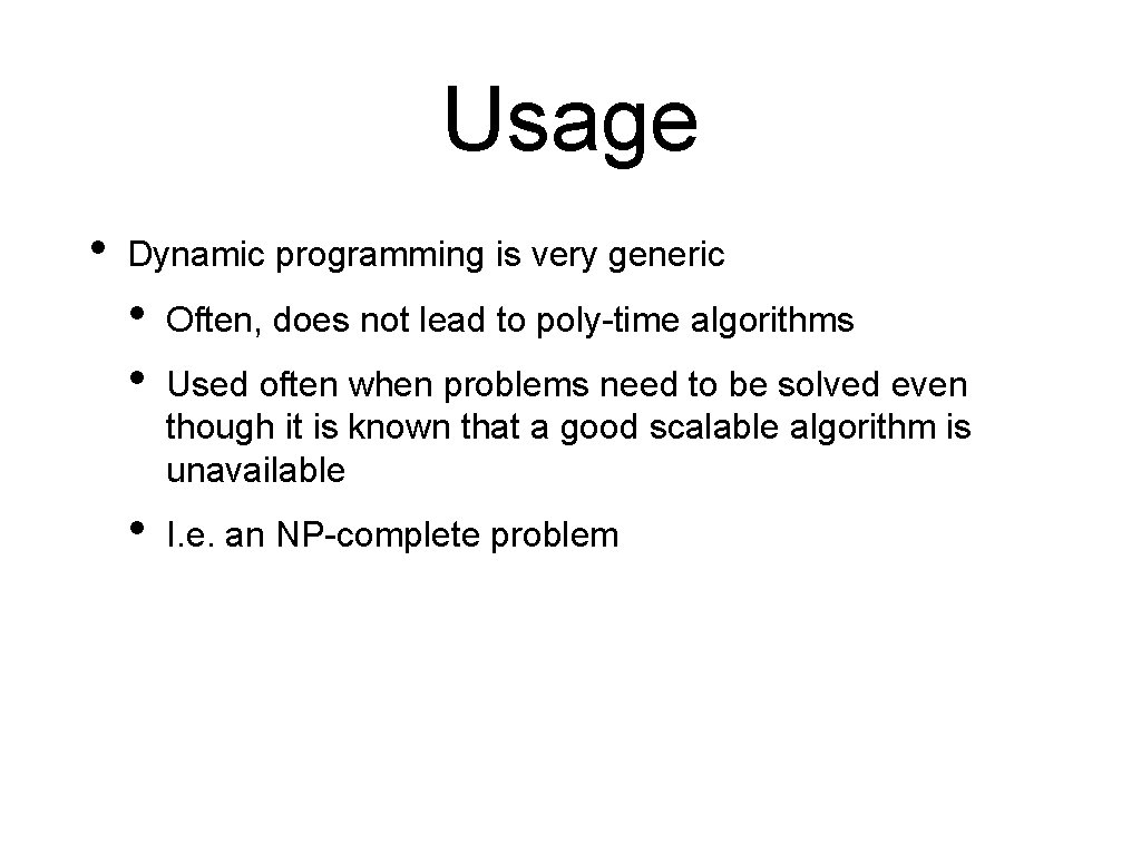 Usage • Dynamic programming is very generic • • Often, does not lead to