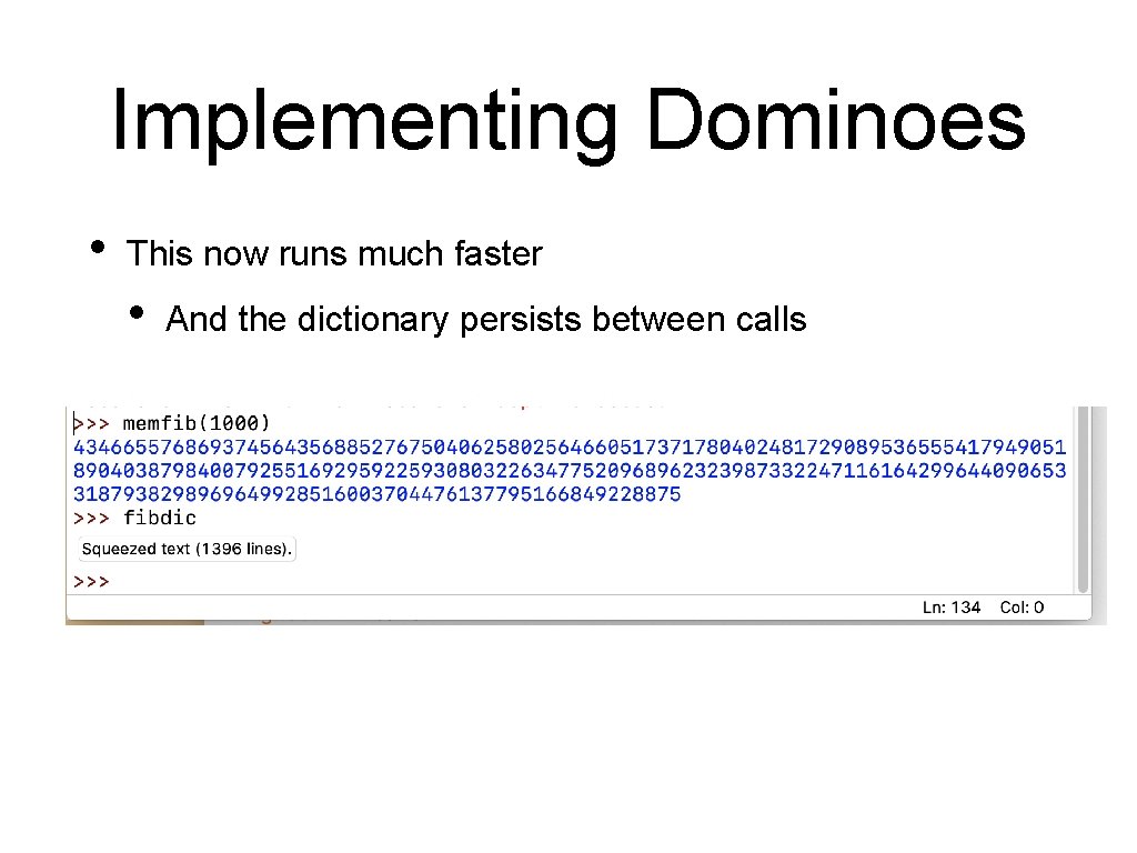 Implementing Dominoes • This now runs much faster • And the dictionary persists between