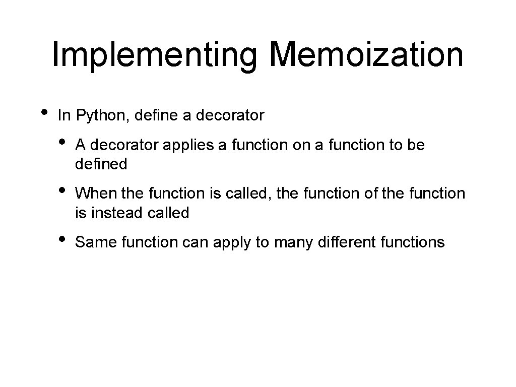 Implementing Memoization • In Python, define a decorator • A decorator applies a function