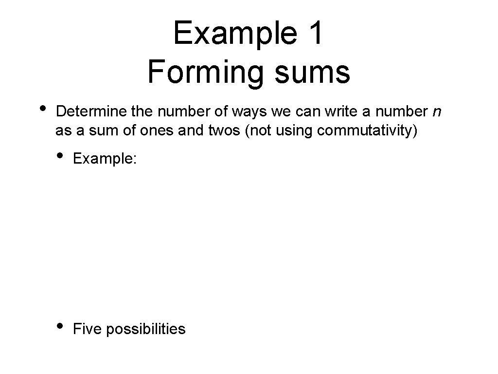 Example 1 Forming sums • Determine the number of ways we can write a