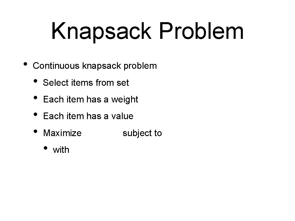 Knapsack Problem • Continuous knapsack problem • • Select items from set Each item