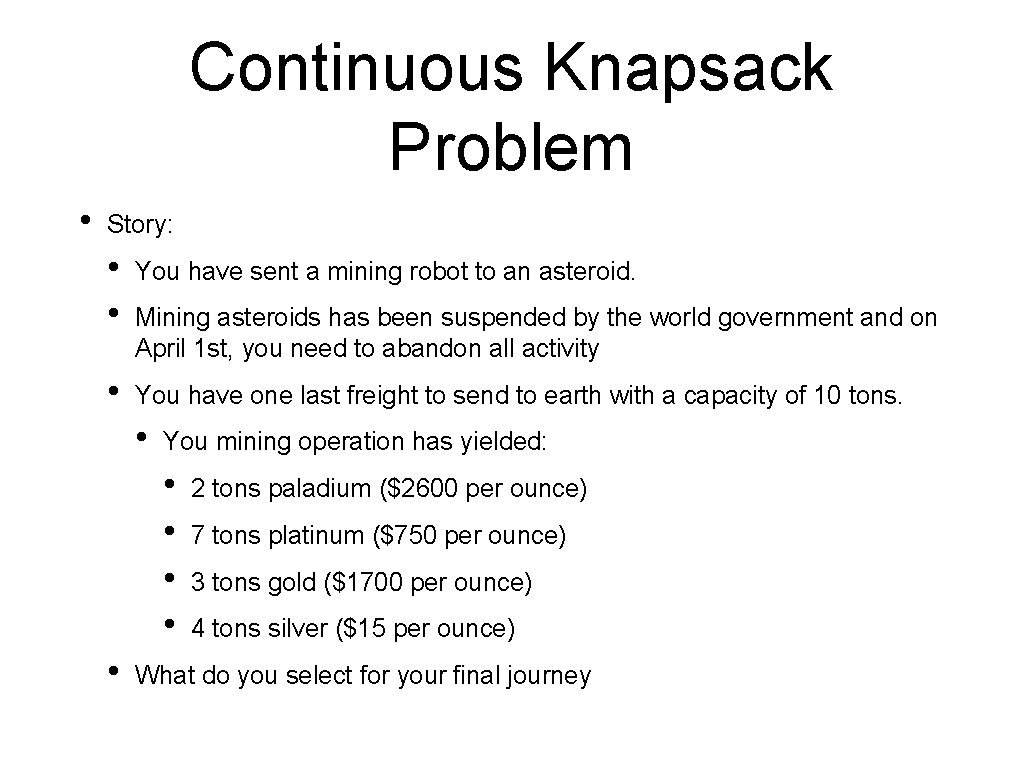 Continuous Knapsack Problem • Story: • • You have sent a mining robot to