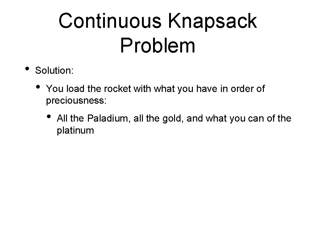 Continuous Knapsack Problem • Solution: • You load the rocket with what you have