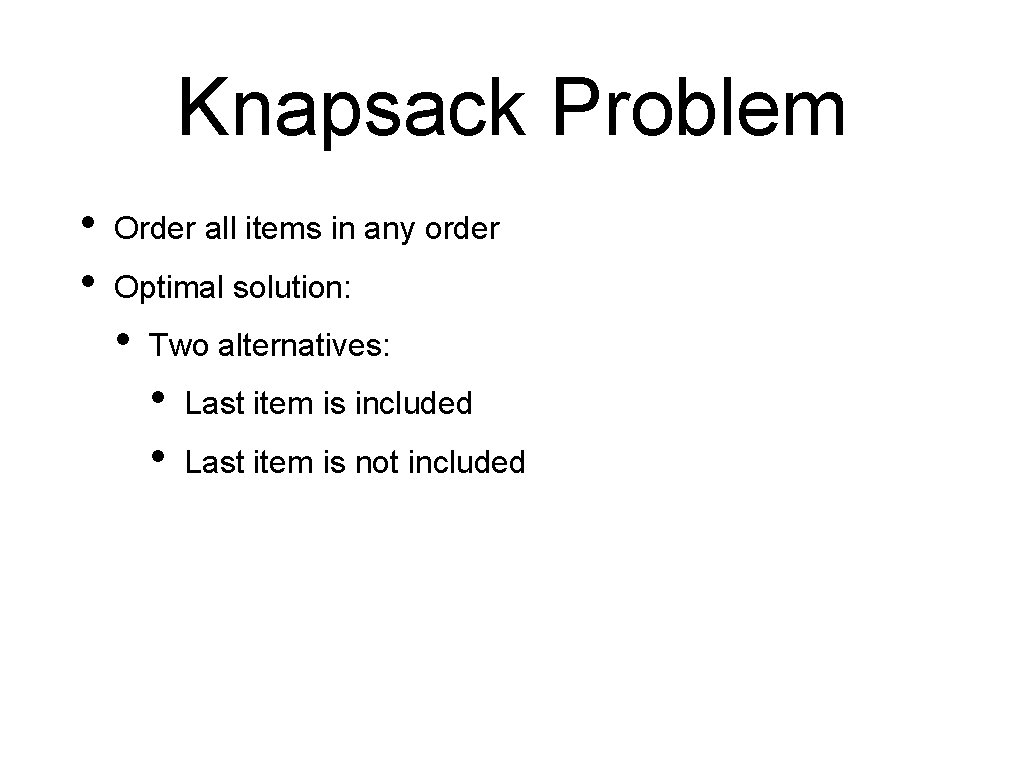 Knapsack Problem • • Order all items in any order Optimal solution: • Two
