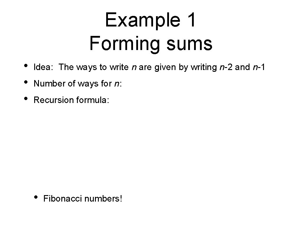Example 1 Forming sums • • • Idea: The ways to write n are