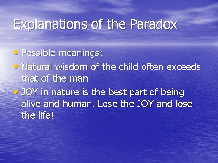 Explanations of the Paradox • Possible meanings: • Natural wisdom of the child often