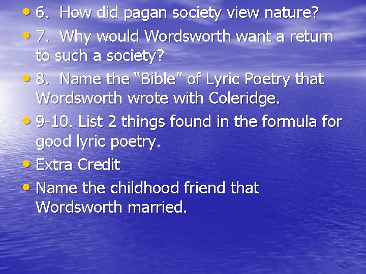  • 6. How did pagan society view nature? • 7. Why would Wordsworth