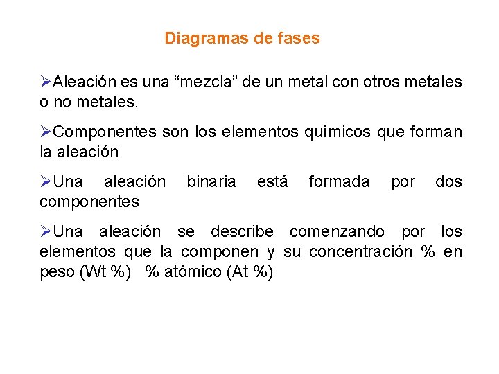 Diagramas de fases ØAleación es una “mezcla” de un metal con otros metales o Diagramas de fases ØAleación es una “mezcla” de un metal con otros metales o