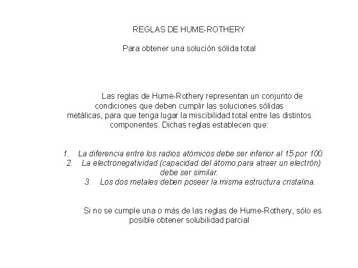 REGLAS DE HUME-ROTHERY Para obtener una solución sólida total Las reglas de Hume-Rothery representan REGLAS DE HUME-ROTHERY Para obtener una solución sólida total Las reglas de Hume-Rothery representan