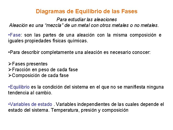 Diagramas de Equilibrio de las Fases Para estudiar las aleaciones Aleación es una “mezcla” Diagramas de Equilibrio de las Fases Para estudiar las aleaciones Aleación es una “mezcla”