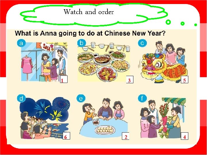 Watch and order 1 3 6 2 5 4 