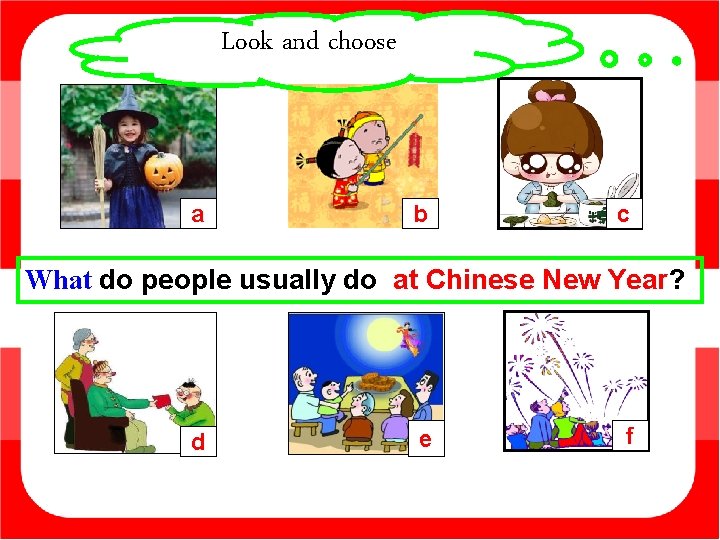 Look and choose a b c What do people usually do at Chinese New