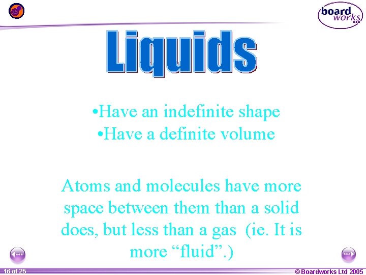  • Have an indefinite shape • Have a definite volume Atoms and molecules