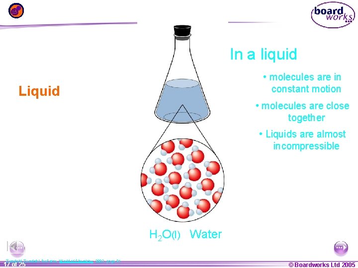 In a liquid • molecules are in constant motion Liquid • molecules are close