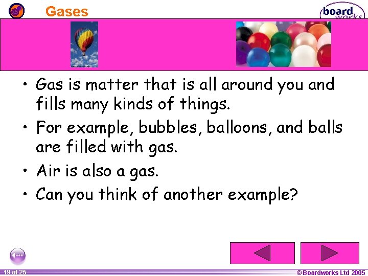 Gases • Gas is matter that is all around you and fills many kinds