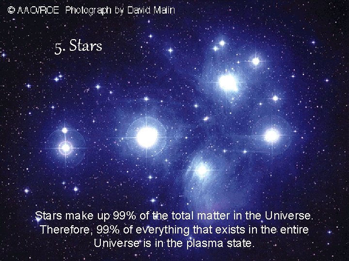 5. Stars make up 99% of the total matter in the Universe. Therefore, 99%