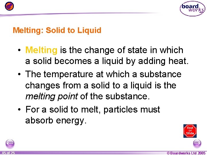 Melting: Solid to Liquid • Melting is the change of state in which a