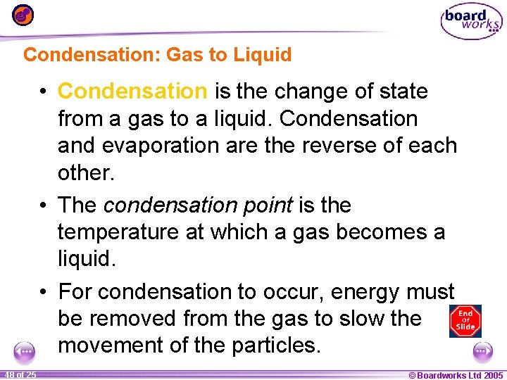 Condensation: Gas to Liquid • Condensation is the change of state from a gas