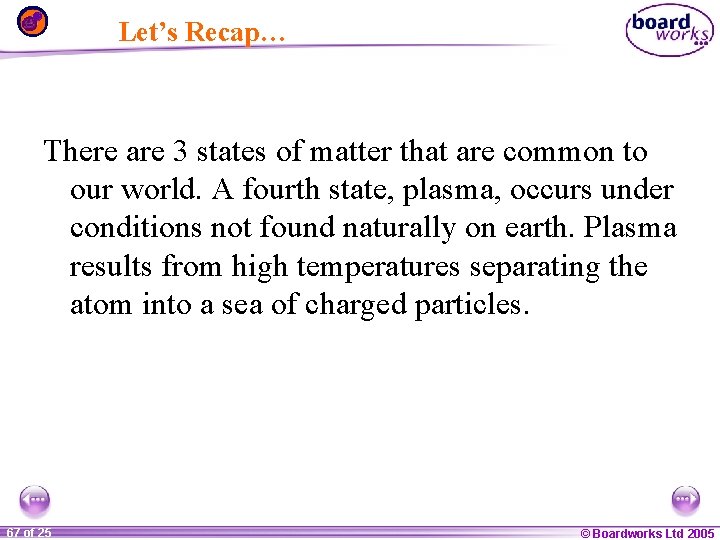 Let’s Recap… There are 3 states of matter that are common to our world.