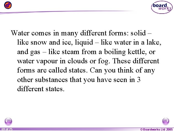 Water comes in many different forms: solid – like snow and ice, liquid –