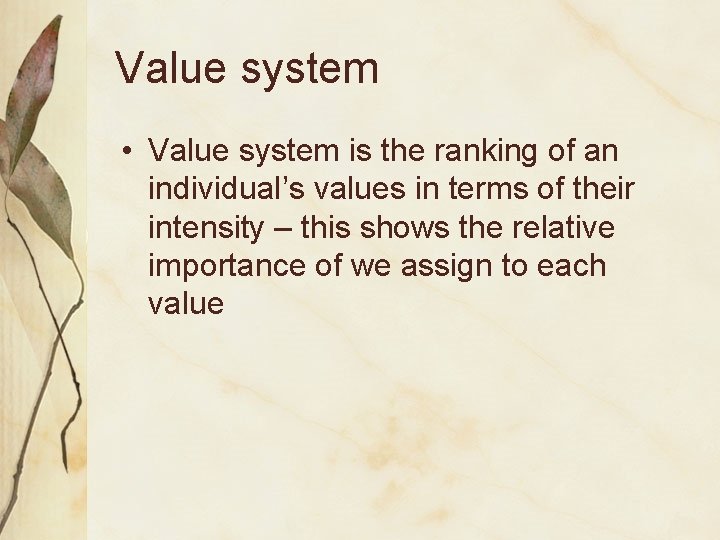 Value system • Value system is the ranking of an individual’s values in terms