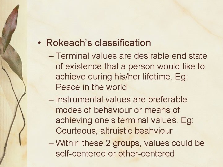  • Rokeach’s classification – Terminal values are desirable end state of existence that