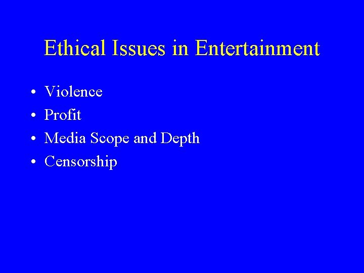Ethical Issues in Entertainment • • Violence Profit Media Scope and Depth Censorship 
