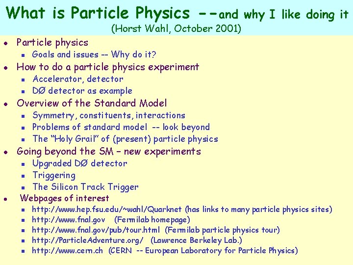 What is Particle Physics --and (Horst Wahl, October 2001) l Particle physics n l