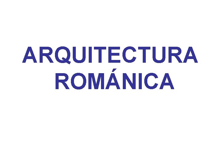 ARQUITECTURA ROMÁNICA 