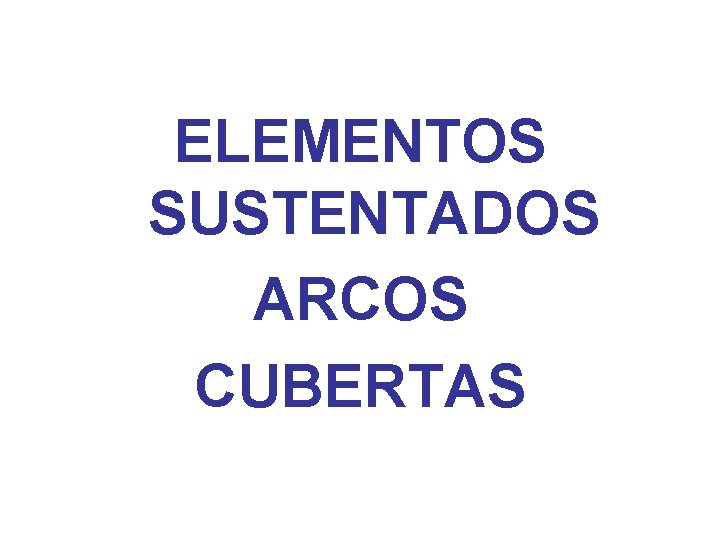 ELEMENTOS SUSTENTADOS ARCOS CUBERTAS 