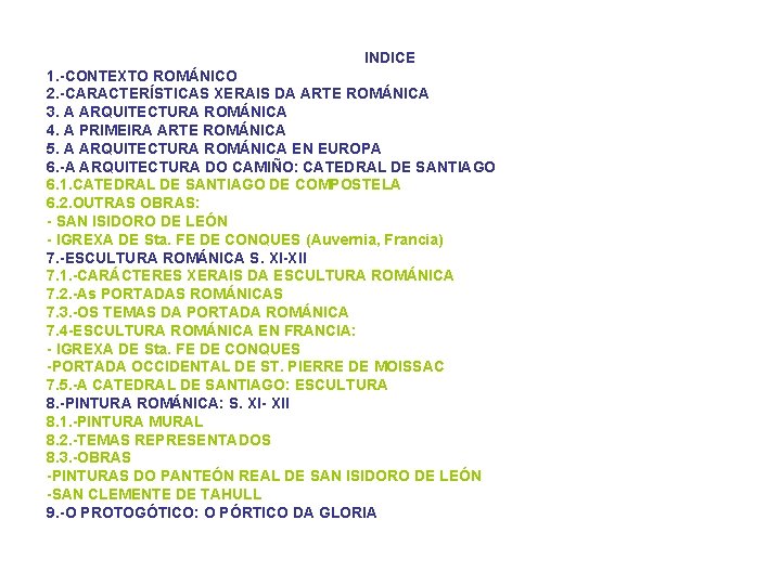 INDICE 1. -CONTEXTO ROMÁNICO 2. -CARACTERÍSTICAS XERAIS DA ARTE ROMÁNICA 3. A ARQUITECTURA ROMÁNICA