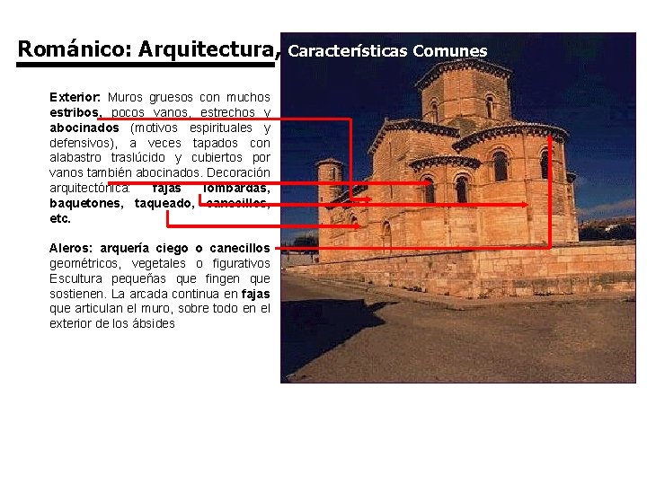 Románico: Arquitectura, Exterior: Muros gruesos con muchos estribos, pocos vanos, estrechos y abocinados (motivos