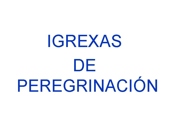 IGREXAS DE PEREGRINACIÓN 