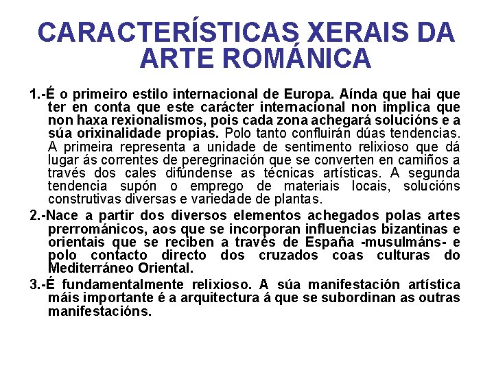 CARACTERÍSTICAS XERAIS DA ARTE ROMÁNICA 1. -É o primeiro estilo internacional de Europa. Aínda