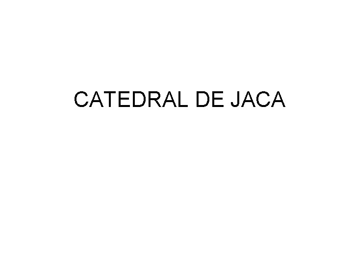 CATEDRAL DE JACA 