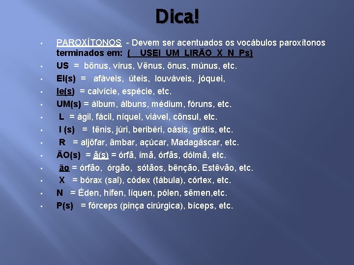 Dica! • • • • PAROXÍTONOS - Devem ser acentuados os vocábulos paroxítonos terminados